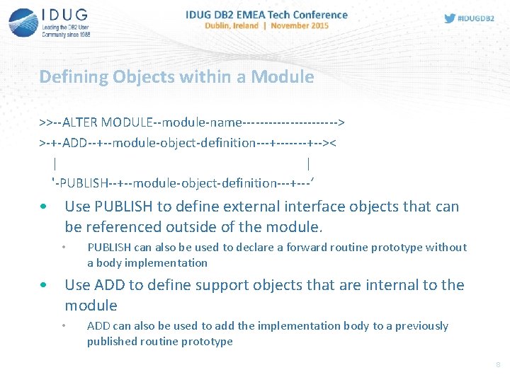 Defining Objects within a Module >>--ALTER MODULE--module-name-----------> >-+-ADD--+--module-object-definition---+-------+-->< | | '-PUBLISH--+--module-object-definition---+---‘ • Use PUBLISH