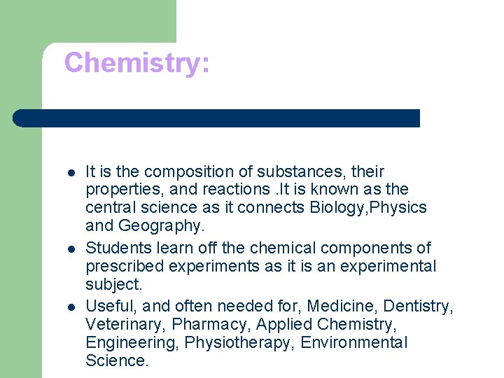 Chemistry: l l l It is the composition of substances, their properties, and reactions.
