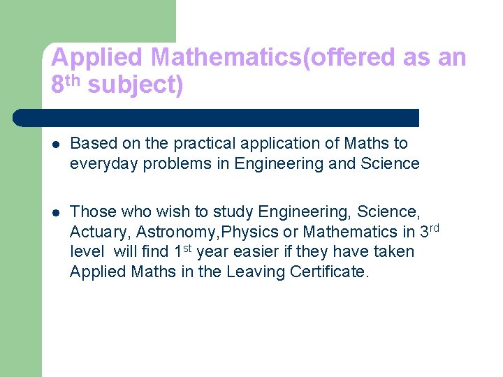 Applied Mathematics(offered as an 8 th subject) l Based on the practical application of