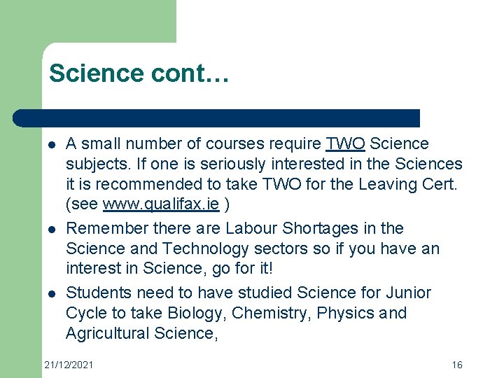 Science cont… l l l A small number of courses require TWO Science subjects.