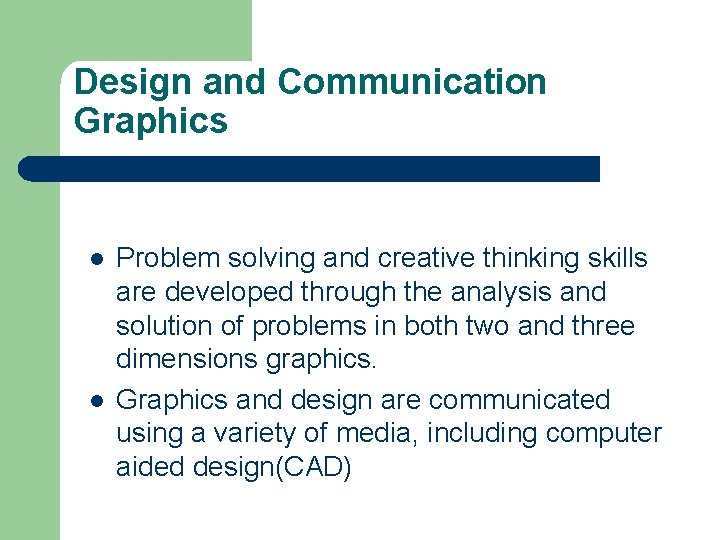 Design and Communication Graphics l l Problem solving and creative thinking skills are developed
