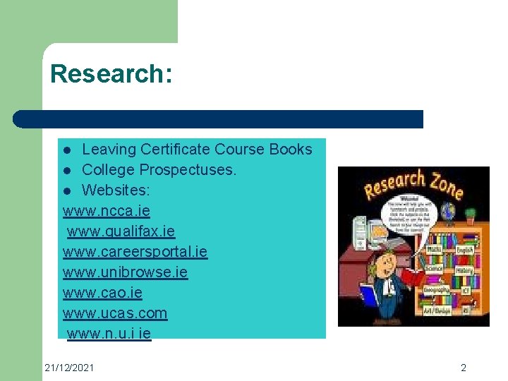 Research: Leaving Certificate Course Books l College Prospectuses. l Websites: www. ncca. ie www.