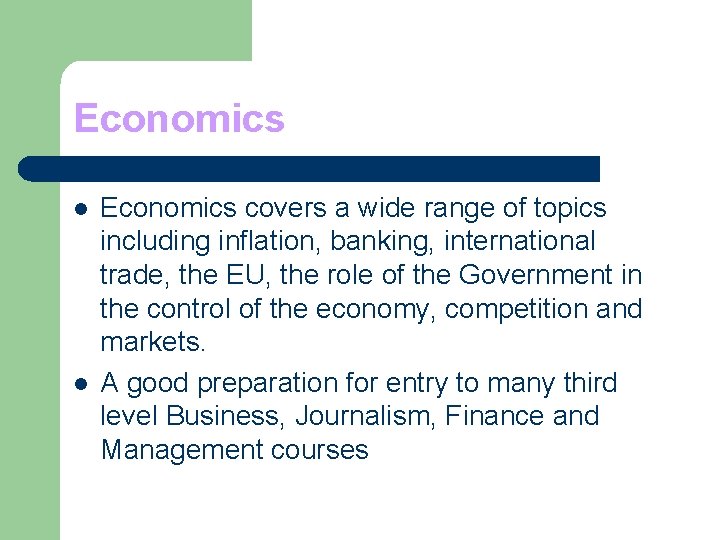 Economics l l Economics covers a wide range of topics including inflation, banking, international