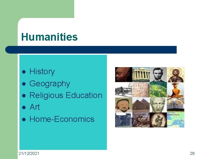 Humanities l l l History Geography Religious Education Art Home-Economics 21/12/2021 28 