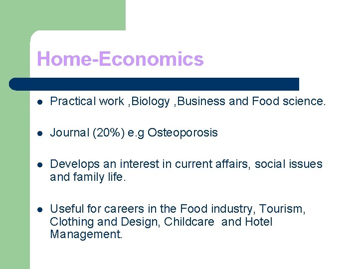 Home-Economics l Practical work , Biology , Business and Food science. l Journal (20%)