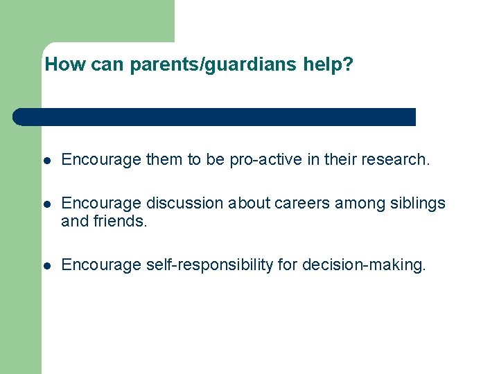 How can parents/guardians help? l Encourage them to be pro-active in their research. l