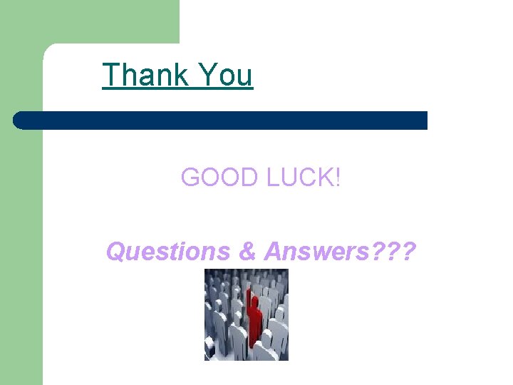 Thank You GOOD LUCK! Questions & Answers? ? ? 