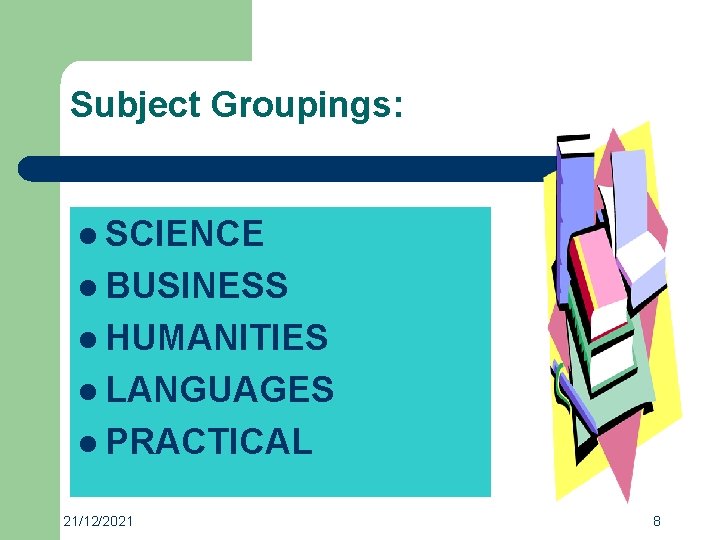 Subject Groupings: l SCIENCE l BUSINESS l HUMANITIES l LANGUAGES l PRACTICAL 21/12/2021 8