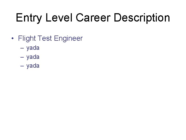 Entry Level Career Description • Flight Test Engineer – yada 