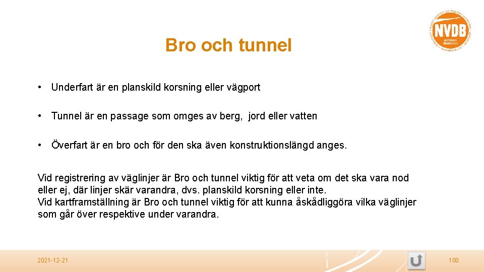 Bro och tunnel • Underfart är en planskild korsning eller vägport • Tunnel är