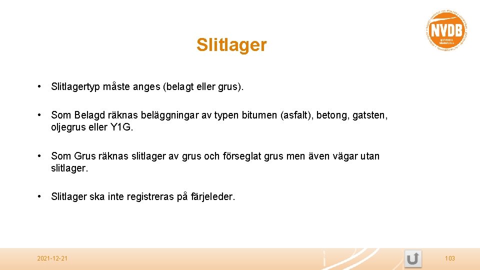 Slitlager • Slitlagertyp måste anges (belagt eller grus). • Som Belagd räknas beläggningar av