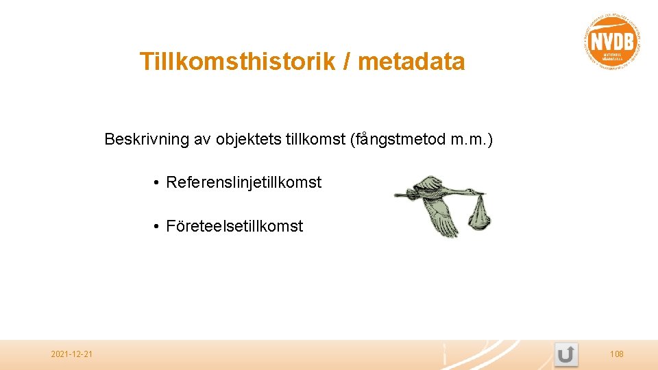 Tillkomsthistorik / metadata Beskrivning av objektets tillkomst (fångstmetod m. m. ) • Referenslinjetillkomst •