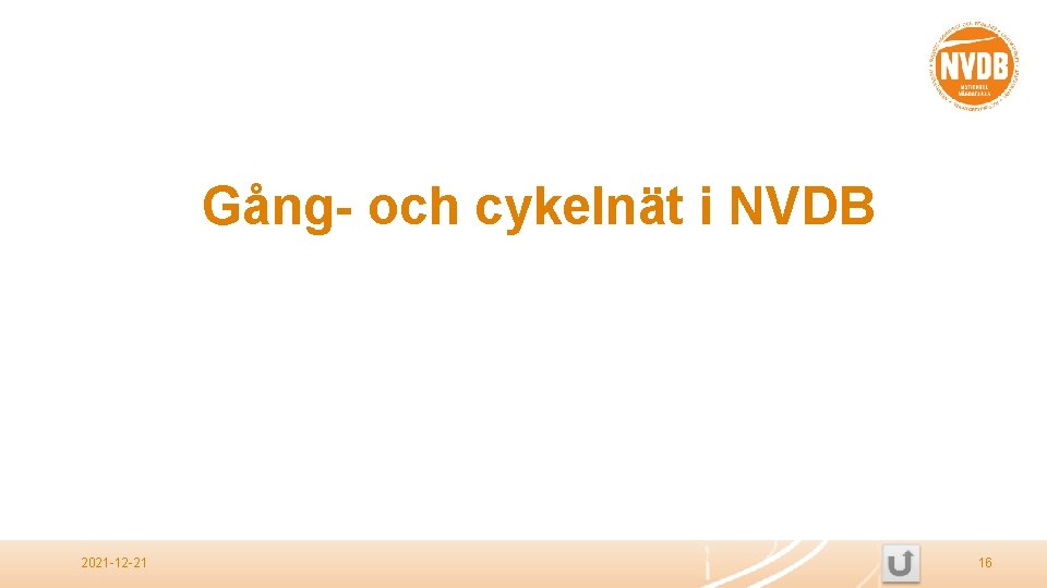 Gång- och cykelnät i NVDB 2021 -12 -21 16 