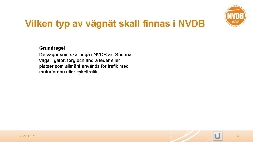 Vilken typ av vägnät skall finnas i NVDB Grundregel De vägar som skall ingå