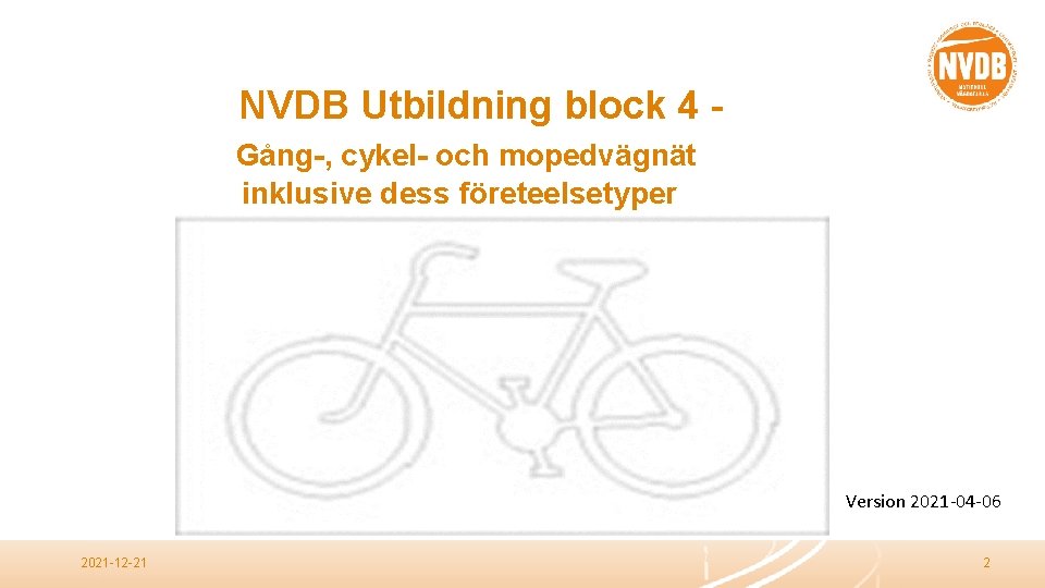 NVDB Utbildning block 4 Gång-, cykel- och mopedvägnät inklusive dess företeelsetyper Version 2021 -04