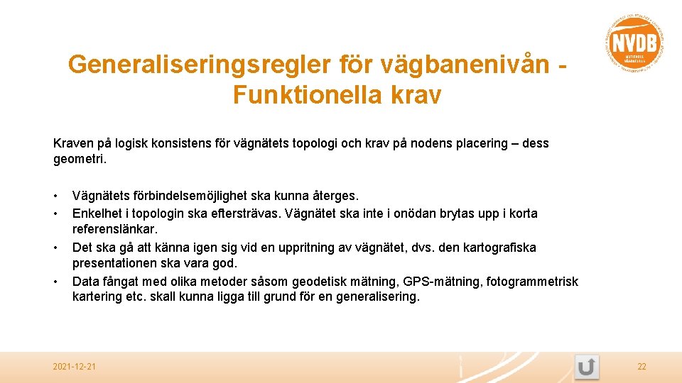 Generaliseringsregler för vägbanenivån Funktionella krav Kraven på logisk konsistens för vägnätets topologi och krav