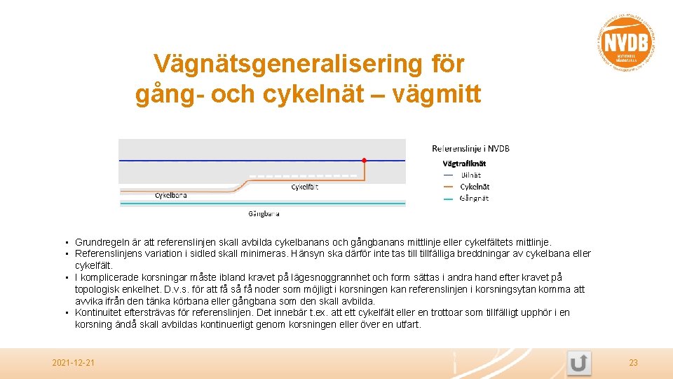 Vägnätsgeneralisering för gång- och cykelnät – vägmitt • Grundregeln är att referenslinjen skall avbilda