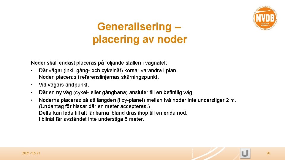 Generalisering – placering av noder Noder skall endast placeras på följande ställen i vägnätet: