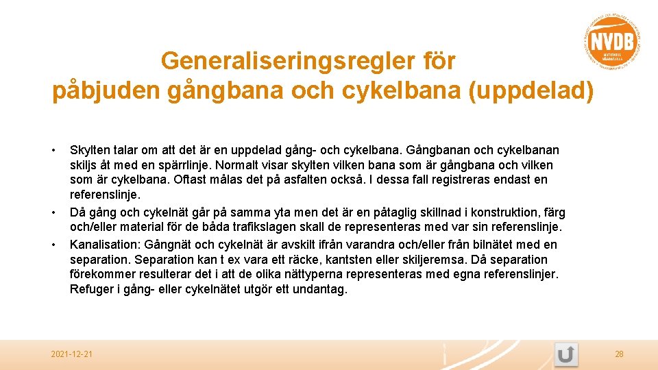 Generaliseringsregler för påbjuden gångbana och cykelbana (uppdelad) • • • Skylten talar om att