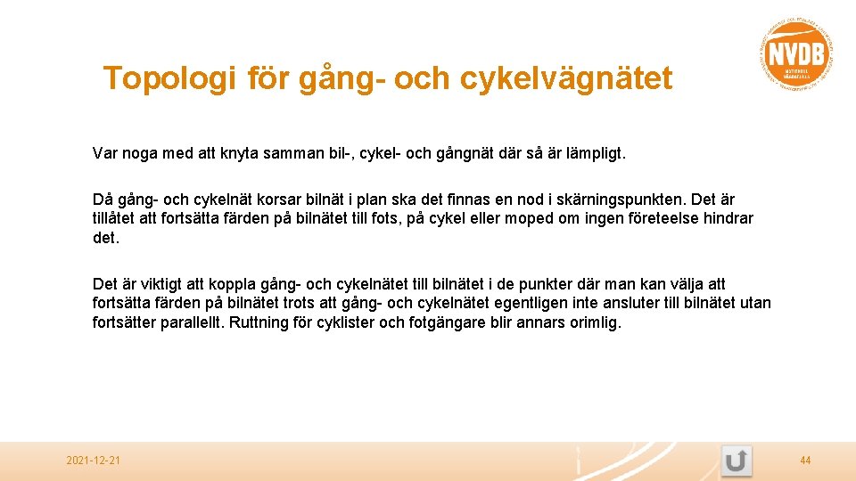 Topologi för gång- och cykelvägnätet Var noga med att knyta samman bil-, cykel- och