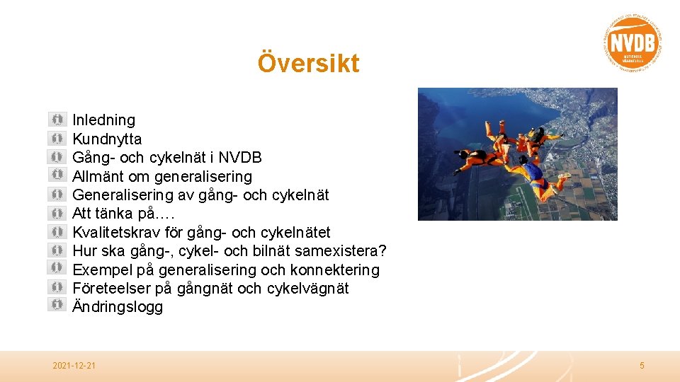 Översikt • • • Inledning Kundnytta Gång- och cykelnät i NVDB Allmänt om generalisering