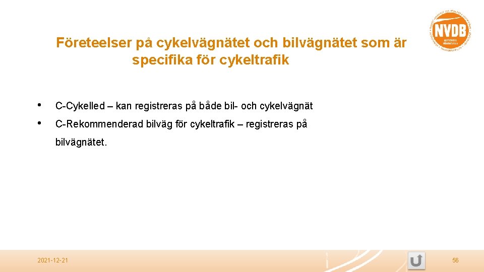 Företeelser på cykelvägnätet och bilvägnätet som är specifika för cykeltrafik • • C-Cykelled –