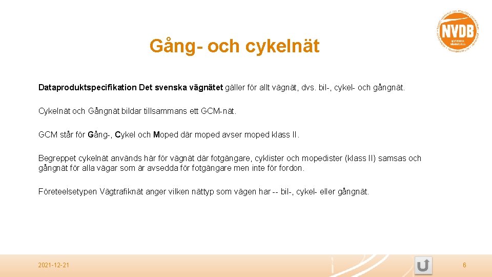 Gång- och cykelnät Dataproduktspecifikation Det svenska vägnätet gäller för allt vägnät, dvs. bil-, cykel-