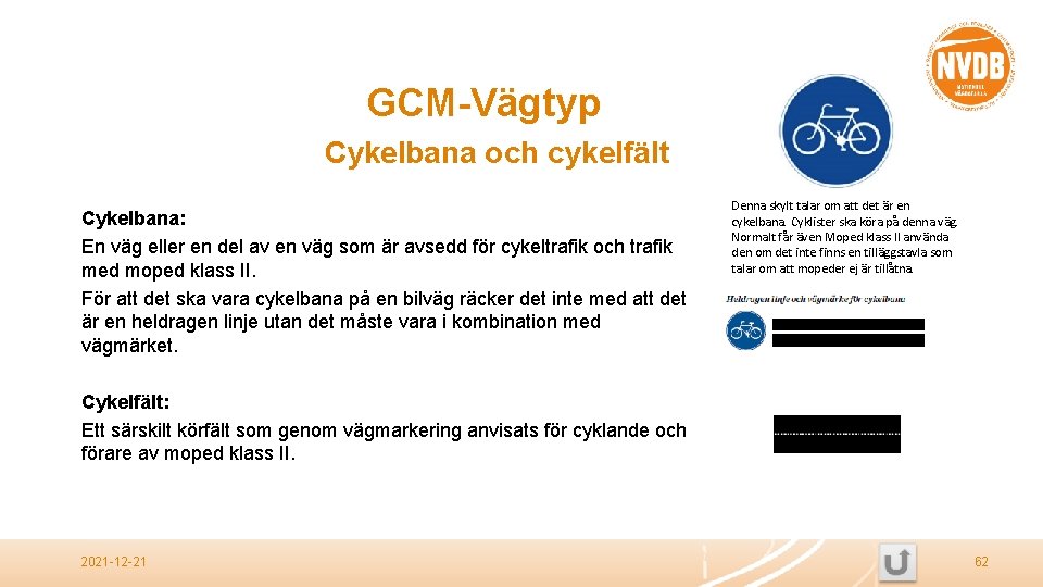 GCM-Vägtyp Cykelbana och cykelfält Cykelbana: En väg eller en del av en väg som