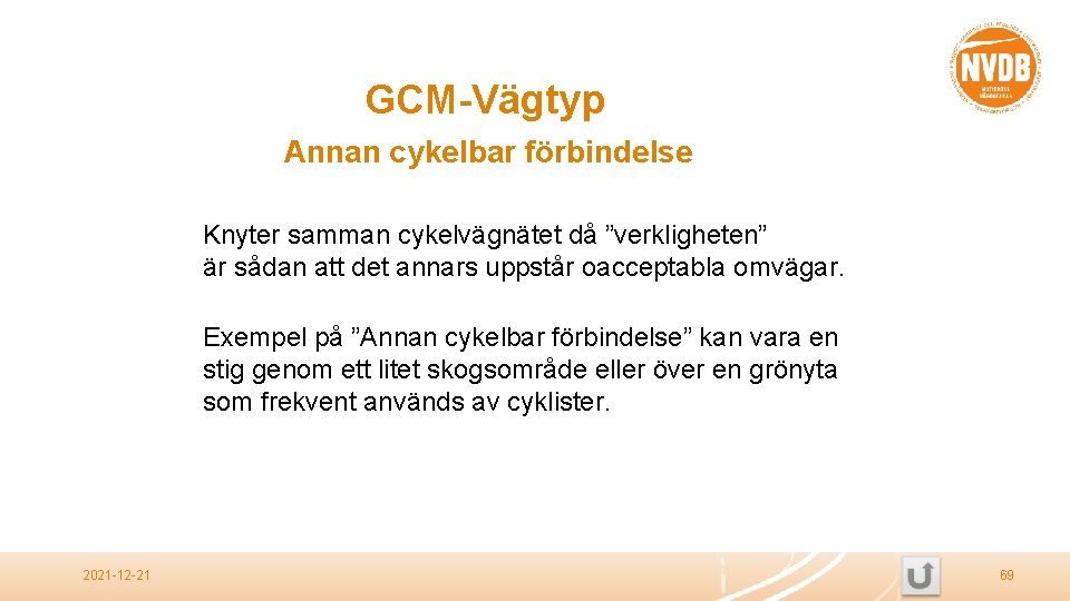 GCM-Vägtyp Annan cykelbar förbindelse Knyter samman cykelvägnätet då ”verkligheten” är sådan att det annars