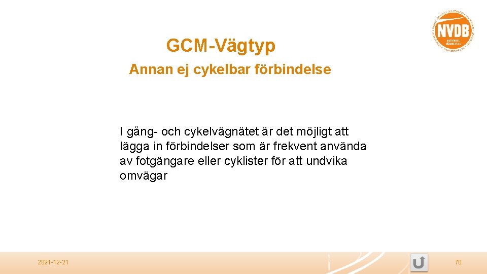 GCM-Vägtyp Annan ej cykelbar förbindelse I gång- och cykelvägnätet är det möjligt att lägga