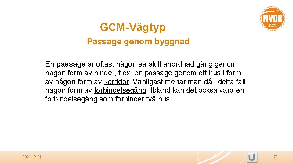 GCM-Vägtyp Passage genom byggnad En passage är oftast någon särskilt anordnad gång genom någon