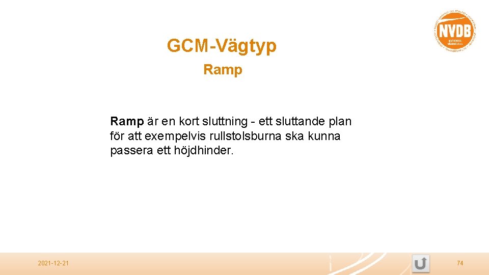 GCM-Vägtyp Ramp är en kort sluttning - ett sluttande plan för att exempelvis rullstolsburna