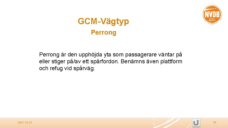 GCM-Vägtyp Perrong är den upphöjda yta som passagerare väntar på eller stiger på/av ett