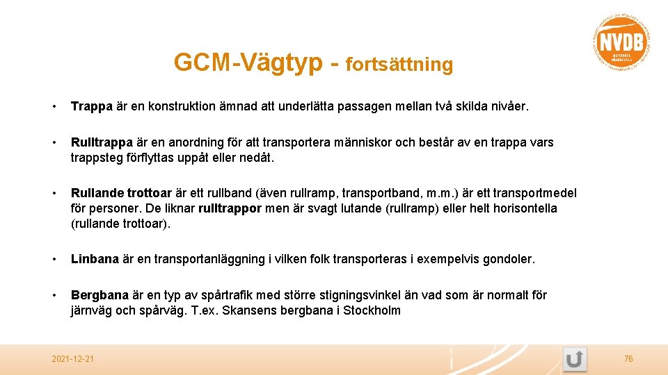 GCM-Vägtyp - fortsättning • Trappa är en konstruktion ämnad att underlätta passagen mellan två