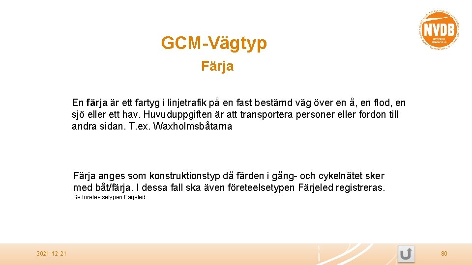 GCM-Vägtyp Färja En färja är ett fartyg i linjetrafik på en fast bestämd väg