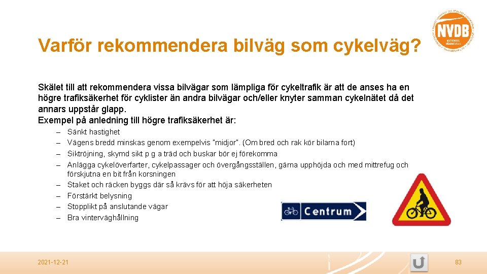 Varför rekommendera bilväg som cykelväg? Skälet till att rekommendera vissa bilvägar som lämpliga för