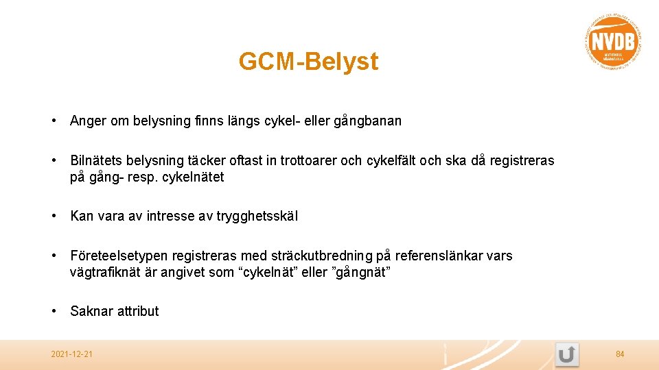 GCM-Belyst • Anger om belysning finns längs cykel- eller gångbanan • Bilnätets belysning täcker