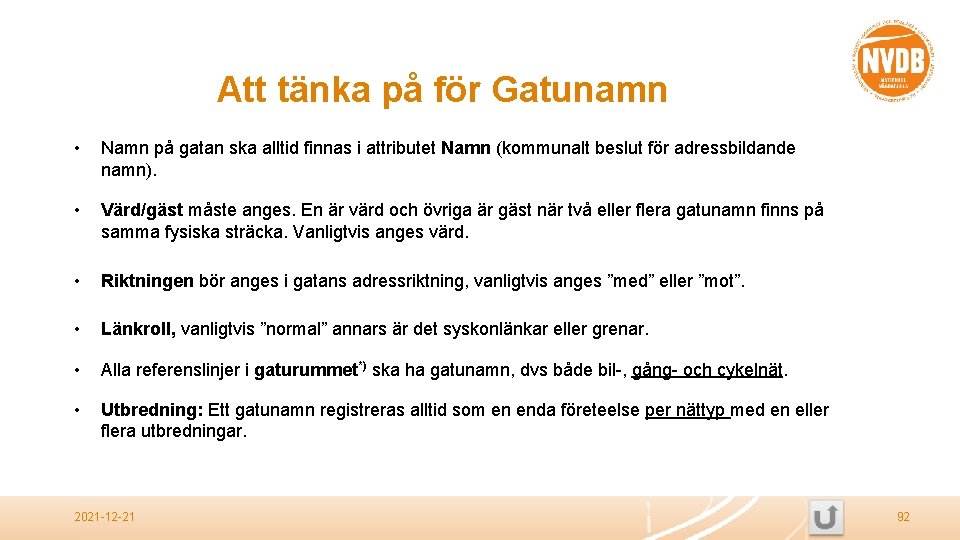 Att tänka på för Gatunamn • Namn på gatan ska alltid finnas i attributet
