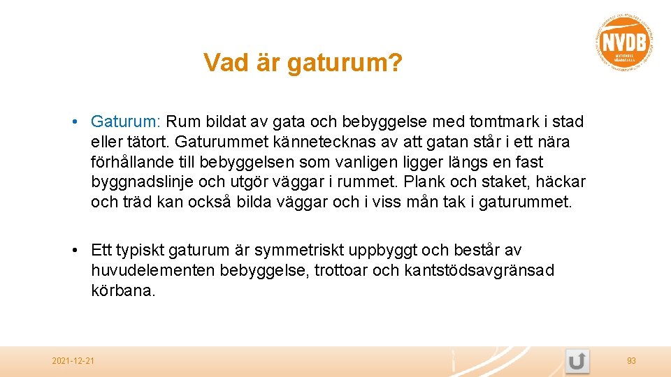 Vad är gaturum? • Gaturum: Rum bildat av gata och bebyggelse med tomtmark i