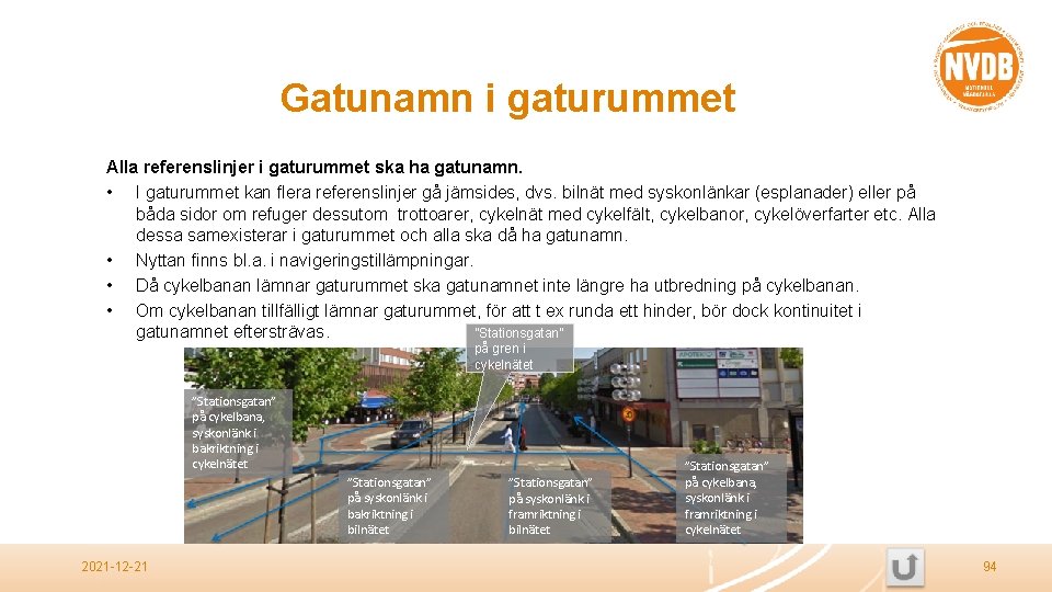 Gatunamn i gaturummet Alla referenslinjer i gaturummet ska ha gatunamn. • I gaturummet kan