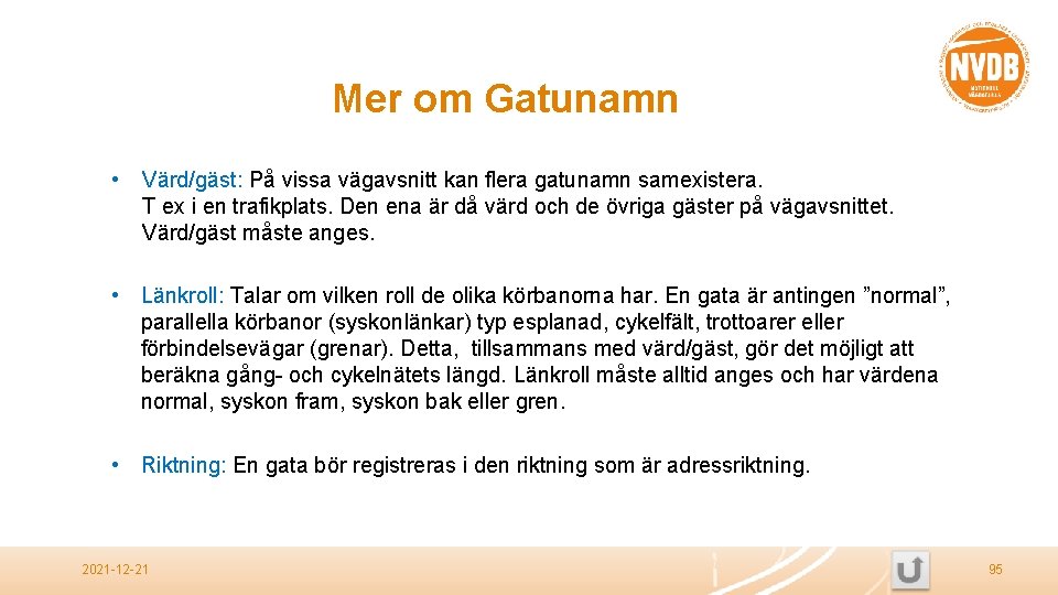 Mer om Gatunamn • Värd/gäst: På vissa vägavsnitt kan flera gatunamn samexistera. T ex