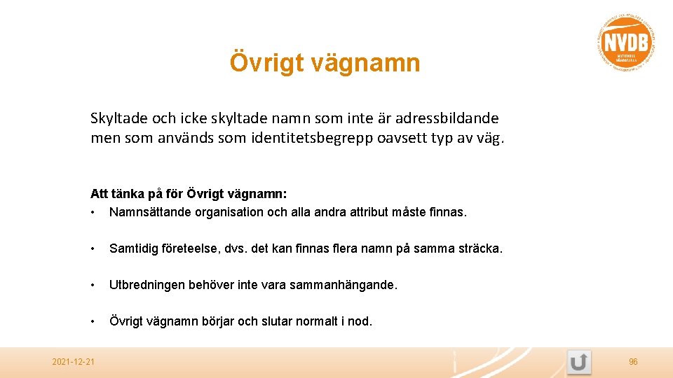 Övrigt vägnamn Skyltade och icke skyltade namn som inte är adressbildande men som används