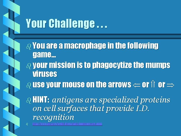 Your Challenge. . . b You are a macrophage in the following game… b