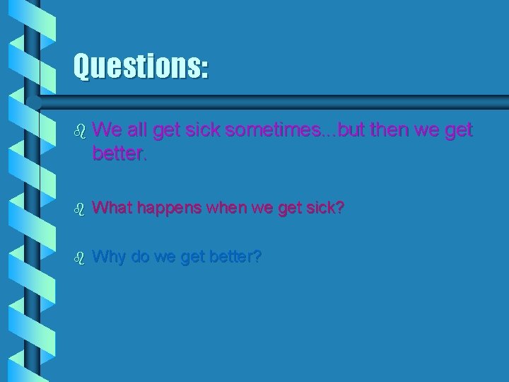 Questions: b We all get sick sometimes. . . but then we get better.