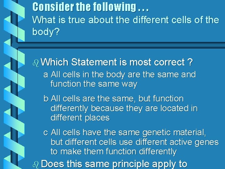 Consider the following. . . What is true about the different cells of the