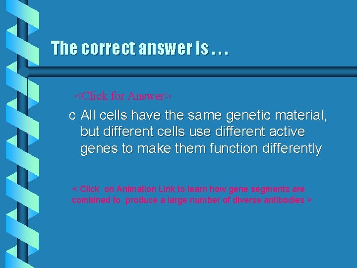 The correct answer is. . . <Click for Answer> c All cells have the