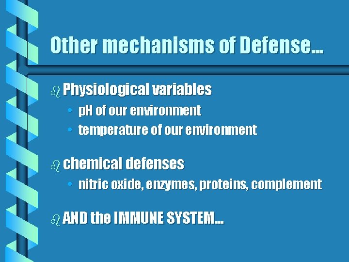 Other mechanisms of Defense. . . b Physiological variables • p. H of our
