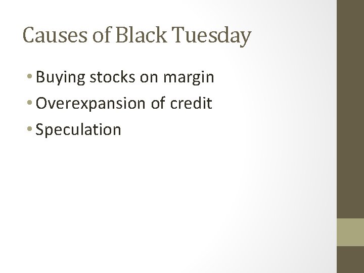 Causes of Black Tuesday • Buying stocks on margin • Overexpansion of credit •