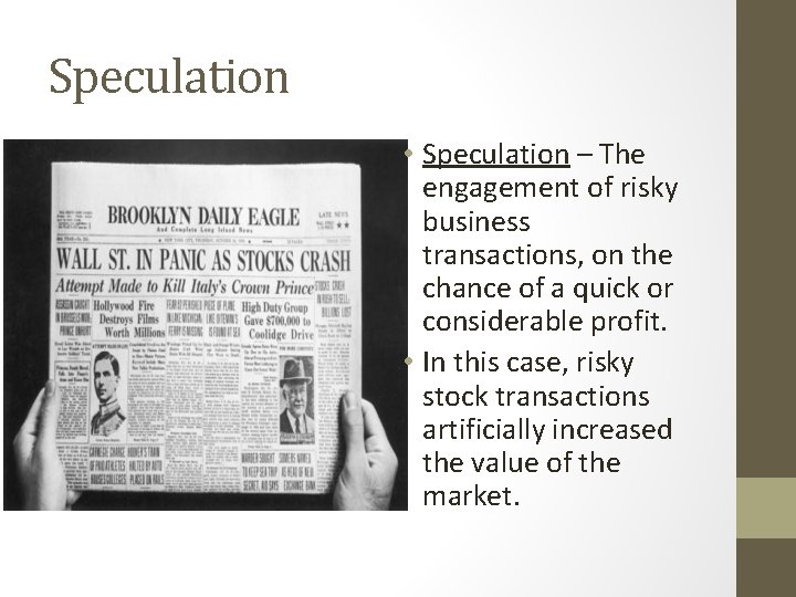 Speculation • Speculation – The engagement of risky business transactions, on the chance of