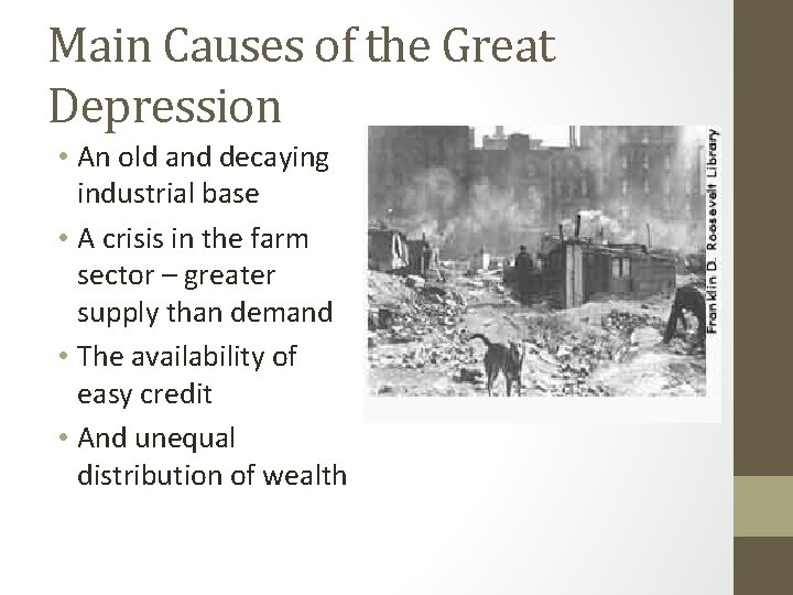 Main Causes of the Great Depression • An old and decaying industrial base •